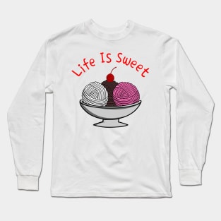 life is sweet yarn Long Sleeve T-Shirt